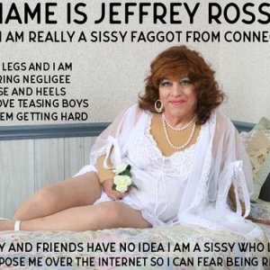 Jeffrey Rossman from Connecticut wants everyone to know he loves being a sissy ******* wearing negligee
